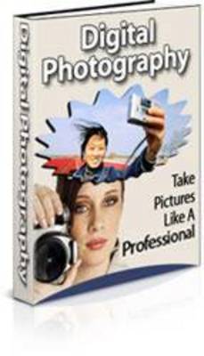 Product picture Digital Photography: Take Pictures Like A Professional