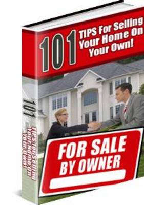 Product picture NEW 101 Tips For Selling Your Home On Your Own!